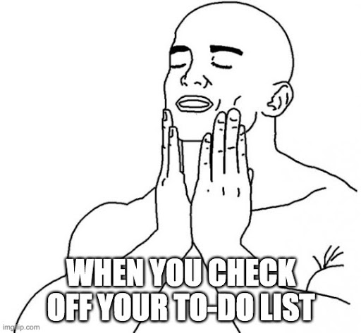 Meme when you check off your to do list