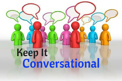 Keep it conversatioanl